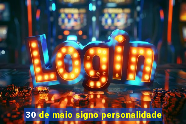 30 de maio signo personalidade